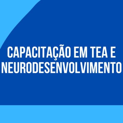 “Qualificação inclusão social e escolar da Pessoa com transtornos do neurodesenvolvimento, com ênfase no Transtorno do Espectro do Autismo (TEA)”