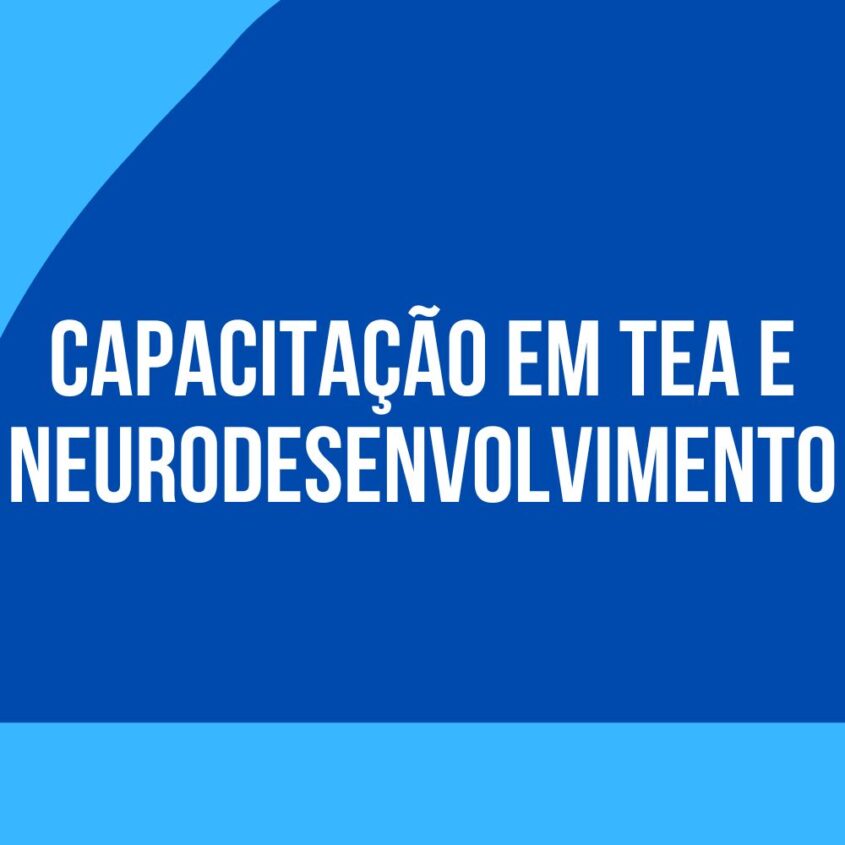 “Qualificação inclusão social e escolar da Pessoa com transtornos do neurodesenvolvimento, com ênfase no Transtorno do Espectro do Autismo (TEA)”